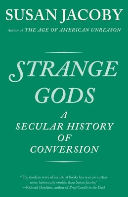 Strange Gods: A Secular History of Conversion by Jacoby, Susan