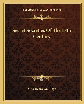 Secret Societies of the 18th Century by Rhyn, Otto Henne Am