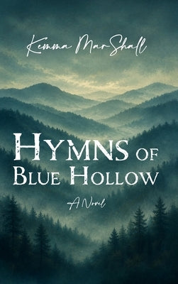 Hymns of Blue Hollow: An Epic 1940s Southern Historical Romance Saga - A Book Club Favorite by Marshall, Kemma