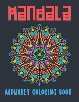 Mandala Alphabet Coloring Book: A TO Z Mandala Coloring Book For Adult, Relaxation and Stress Management Coloring Book Gifts For Dad/Mom/Son/Daughters by Press, Luna Coloring