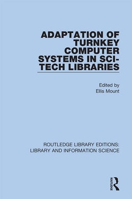 Adaptation of Turnkey Computer Systems in Sci-Tech Libraries by Mount, Ellis
