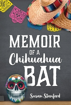Memoir of a Chihuahua Bat by Stanford, Susan