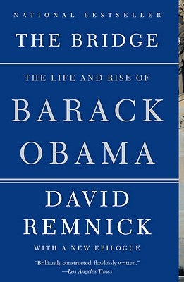 The Bridge: The Life and Rise of Barack Obama by Remnick, David