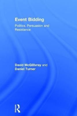 Event Bidding: Politics, Persuasion and Resistance by McGillivray, David