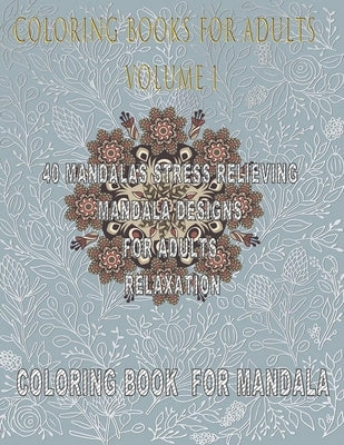 Coloring Books For Adults Volume 1: 40 Mandalas Stress Relieving Mandala Designs for Adults Relaxation by Publishing Notebook, Colorit