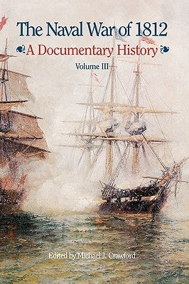 The Naval War of 1812: A Documentary History, Volume III, 1813-1814 by Crawford, Michael J.