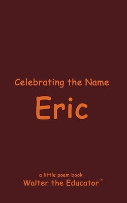 Celebrating the Name Eric by Walter the Educator