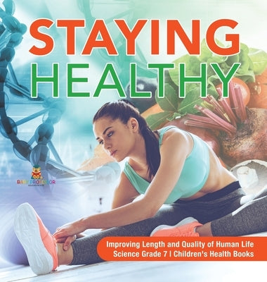Staying Healthy Improving Length and Quality of Human Life Science Grade 7 Children's Health Books by Baby Professor