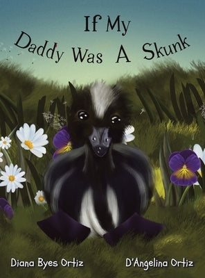 If My Daddy Was a Skunk by Ortiz, Diana Byes