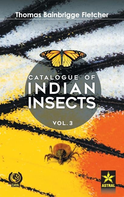 Catalogue of Indian Insects Vol. 3 by Thomas Bainbrigge Fletcher