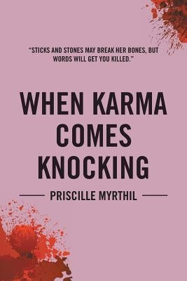 When Karma Comes Knocking: Sticks and Stones May Break Her Bones, But Words Will Get You Killed by Myrthil, Priscille