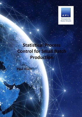 Statistical Process Control for Small batch Production by Allen, Paul