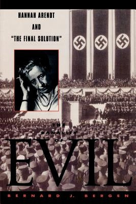 The Banality of Evil: Hannah Arendt and 'The Final Solution' by Bergen, Bernard J.