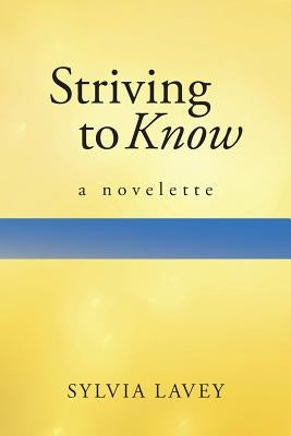 Striving to Know: A Novelette by Lavey, Sylvia