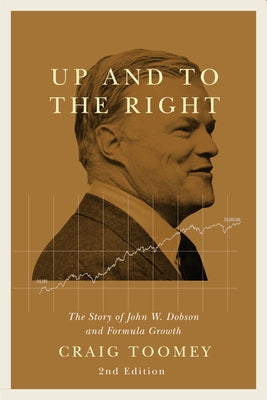 Up and to the Right: The Story of John W. Dobson and Formula Growth, Second Edition by Toomey, Craig