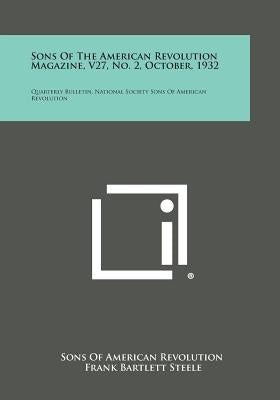 Sons of the American Revolution Magazine, V27, No. 2, October, 1932: Quarterly Bulletin, National Society Sons of American Revolution by Sons of American Revolution