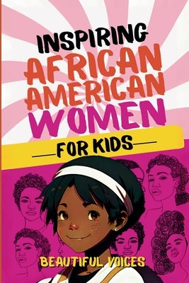 Inspiring Biographies of African American Women for Kids by Voices, Beautiful