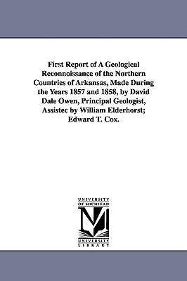 First Report of a Geological Reconnoissance of the Northern Countries of Arkansas, Made During the Years 1857 and 1858, by David Dale Owen, Principal by Arkansas Geological Survey, Geological S