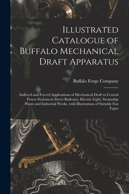 Illustrated Catalogue of Buffalo Mechanical Draft Apparatus: Induced and Forced Applications of Mechanical Draft to Central Power Stations in Street R by Buffalo Forge Company