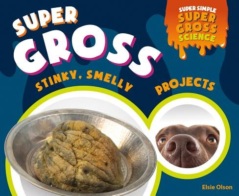 Super Gross Stinky, Smelly Projects by Olson, Elsie