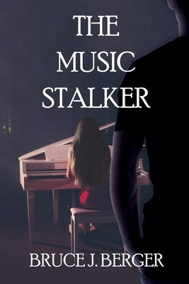 The Music Stalker by Berger, Bruce J.