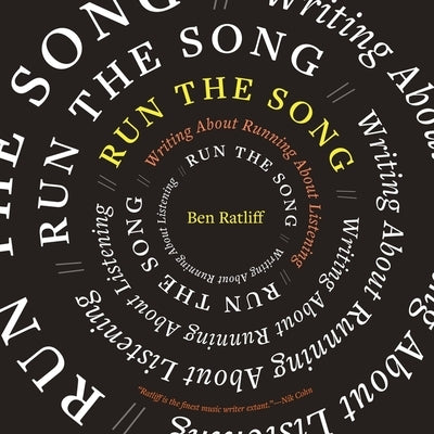 Run the Song: Writing about Running about Listening by Ratliff, Ben