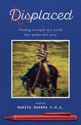 Displaced: Finding strength in a world that pusher her away by Dharma S. M. S., Marita