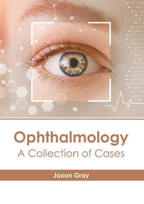 Ophthalmology: A Collection of Cases by Gray, Jaxon