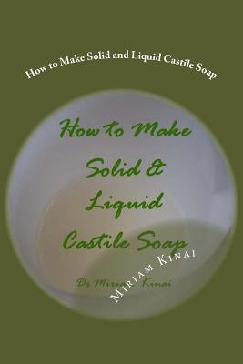 How to Make Solid and Liquid Castile Soap by Kinai, Miriam