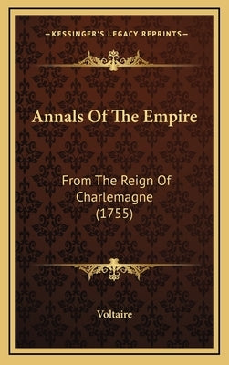 Annals Of The Empire: From The Reign Of Charlemagne (1755) by Voltaire