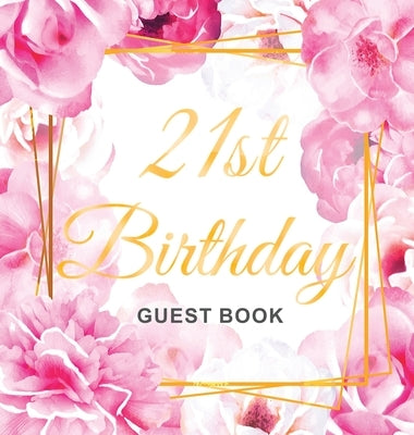21st Birthday Guest Book: Gold Frame and Letters Pink Roses Floral Watercolor Theme, Best Wishes from Family and Friends to Write in, Guests Sig by Of Lorina, Birthday Guest Books