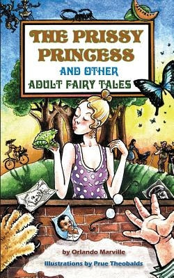 The Prissy Princess and Other Adult Fairy Tales by Marville, Orlando
