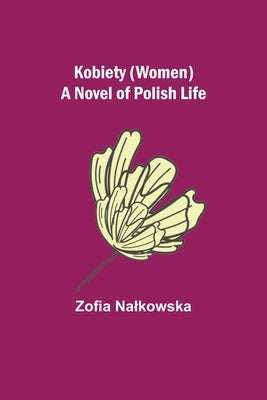 Kobiety (Women): A Novel of Polish Life by Zofia Nalkowska