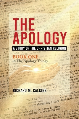 The Apology: A Study Of The Christian Religion by Calkins, Richard M.