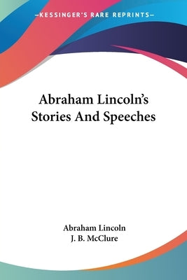 Abraham Lincoln's Stories And Speeches by Lincoln, Abraham