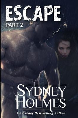 Escape Part Two by Holmes, Sydney