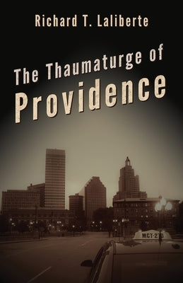 The Thaumaturge of Providence by Laliberte, Richard