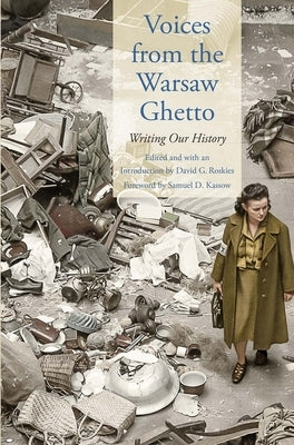 Voices from the Warsaw Ghetto: Writing Our History by Roskies, David G.