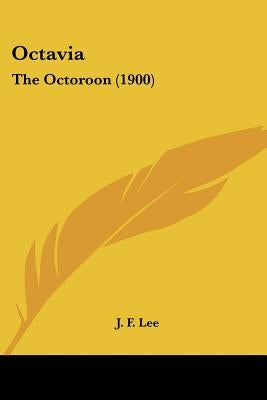 Octavia: The Octoroon (1900) by Lee, J. F.