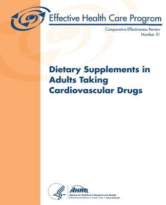 Dietary Supplements in Adults Taking Cardiovascular Drugs: Comparative Effectiveness Review Number 51 by And Quality, Agency for Healthcare Resea