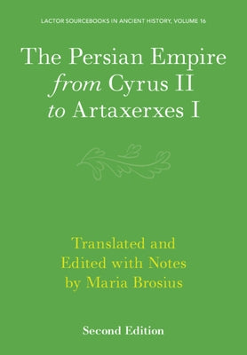 The Persian Empire from Cyrus II to Artaxerxes I by Brosius, Maria