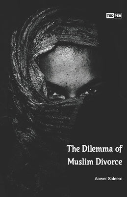 The Dilemma of Muslim Divorce by Saleem, Anwer