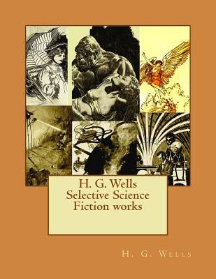 H. G. Wells Selective Science Fiction works by Wells, H. G.