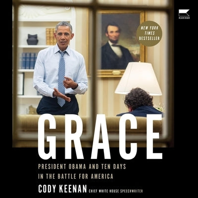 Grace: President Obama and Ten Days in the Battle for America by Keenan, Cody