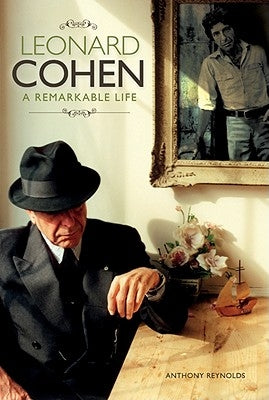 Leonard Cohen: A Remarkable Life (Updated Edition) by Reynolds, Anthony