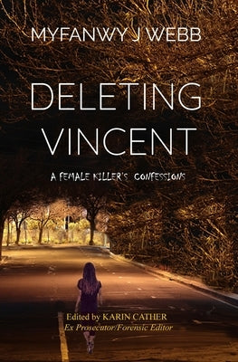 Deleting Vincent: A Female Killer's Confessions by Webb, Myfanwy J.