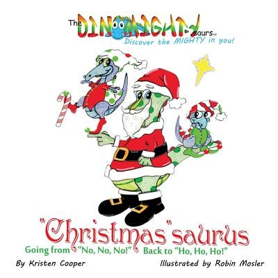 "Christmas"saurus: Going from "No, No, No!" Back to "Ho, Ho, Ho!" by Cooper, Kristen
