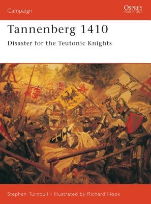 Tannenberg 1410: Disaster for the Teutonic Knights by Turnbull, Stephen