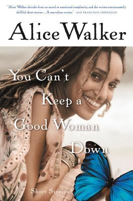 You Can't Keep a Good Woman Down by Walker, Alice