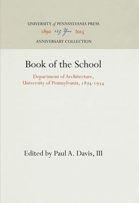 Book of the School: Department of Architecture, University of Pennsylvania, 1874-1934 by III
